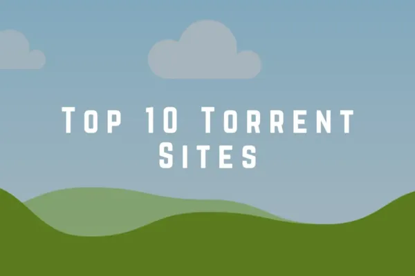 File Sharing: Top 10 Torrent Sites for the Digital Age
